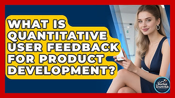 What Is Quantitative User Feedback For Product Development? - The Startup Growth Hub