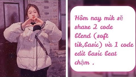 Share 2 codelend (soft tik,basic) và 1 codeedit basic beat chậm .❦