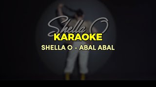 Shella O - ABAL ABAL (KARAOKE)