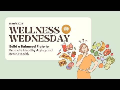 Wellness Wednesday March 2024: Build a Balanced Plate for Healthy Aging and Brain Health