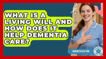 What Is A Living Will And How Does It Help Dementia Care? - Test