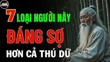 Cổ Nhân Dạy: 7 Loại Người Đáng Sợ Hơn Cả Thú Dữ, Bạn Tuyệt Đối Tránh Xa