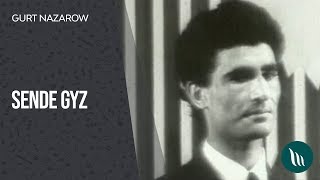 Gurt Nazarow - Sende gyz