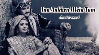 Inn Aankhon Mein Tum Slowed & reverb| Jodha Akbar Serial 2013| Rajat Tokas,Paridhi Sharma