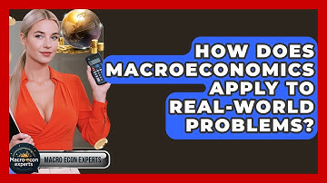 How Does Macroeconomics Apply To Real-world Problems? - Macroecon Experts