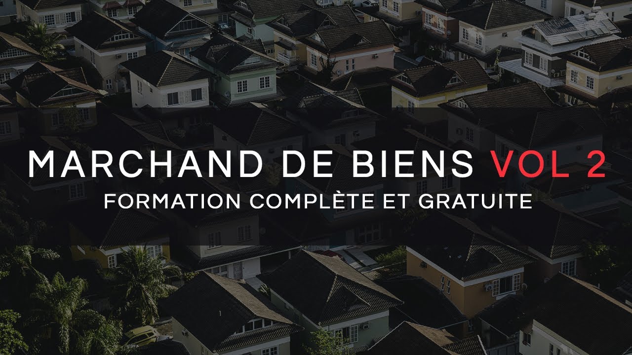 MARCHAND DE BIENS VOL 2 FORMATION GRATUITE ET COMPLETE YouTube