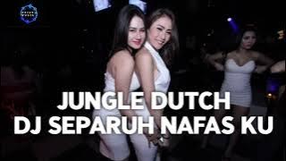 DJ SEPARUH NAFAS KU |JUNGLE DUTCH FULL BASS 2023/DJ TERBARU 2023