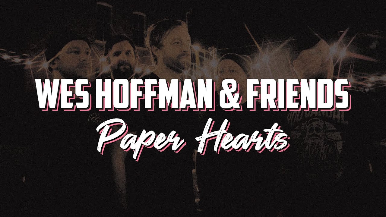 Wes Hoffman & Friends - Paper Hearts (Lyric Video) Wes Hoffman & Friends - Paper Hearts (Lyric Video)