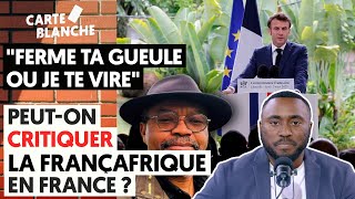 "FERME TA GUEULE OU JE TE VIRE" : PEUT-ON CRITIQUER LA FRANÇAFRIQUE EN FRANCE ?