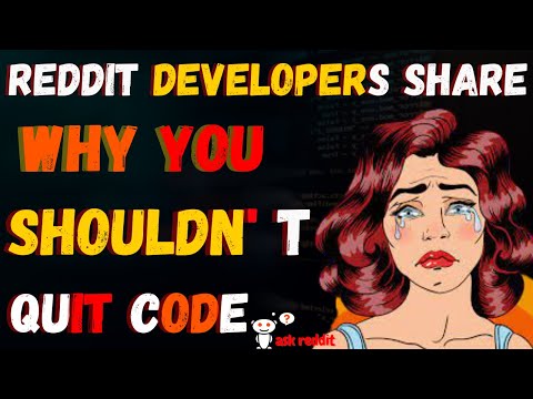 Developers Share Why You Shouldn't Quit Code(AskReddit/learnprogramming)