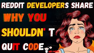 Developers Share Why You Shouldn't Quit Code(AskReddit/learnprogramming)
