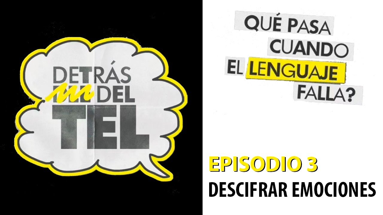 Detrás del TEL. Episodio 3: Descifrar Emociones
