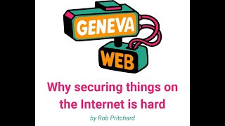 Why securing things on the Internet is hard (Rob Pritchard)