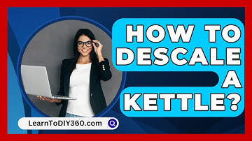 How To Descale A Kettle? - LearnToDIY360.com