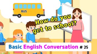 Ch.25 How do you get to school? | Basic English Conversation Practice for Kids