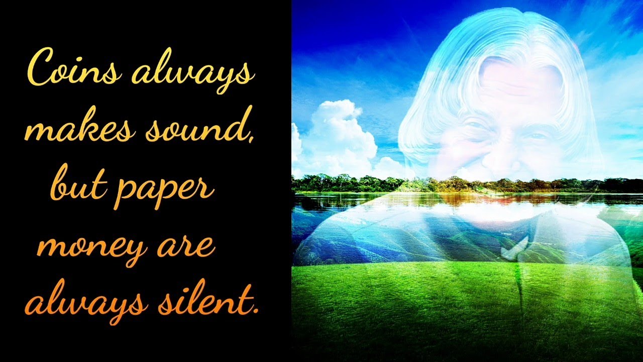 Coins always makes sound, but paper money are | quote by Dr. APJ Abdul Kalam | Beautiful Quotes |