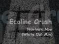 Econoline Crush - Nowhere Now(White Out Mix)