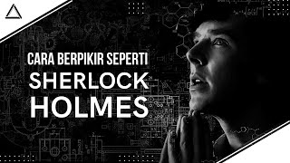 Cara Berpikir Seperti Sherlock Holmes | Karakter Fiksi Paling Terkenal Yang Pernah Ada