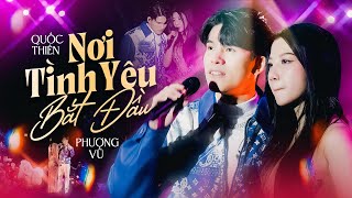 Nơi Tình Yêu Bắt Đầu - Quốc Thiên Phượng Vũ Live At 