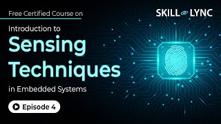 Introduction to Sensing Techniques in Embedded Systems | Ep 4 | Skill-Lync | Sensor Interface & Uses