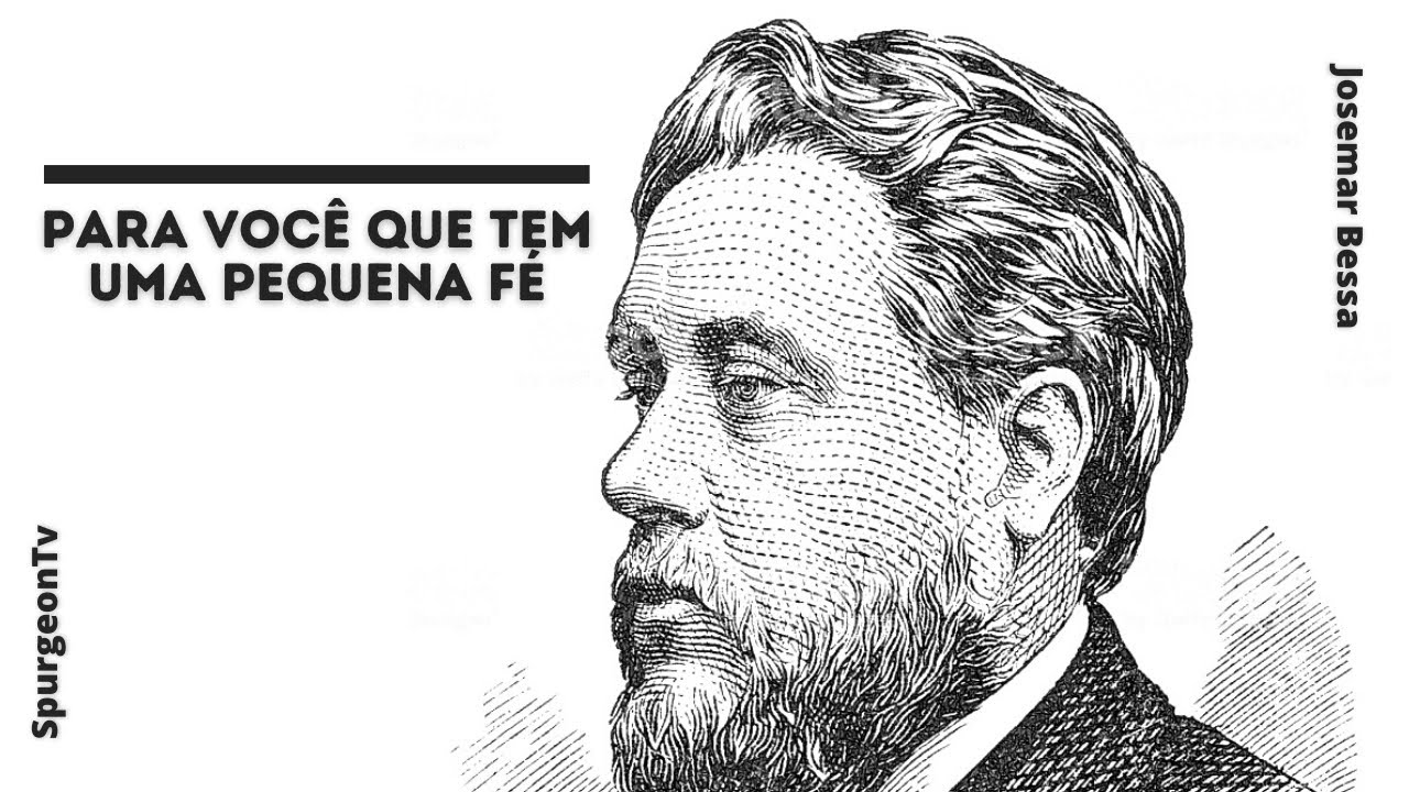 Especialmente para você que tem uma pequena fé | C. H. Spurgeon ( 1834 - 1892 )