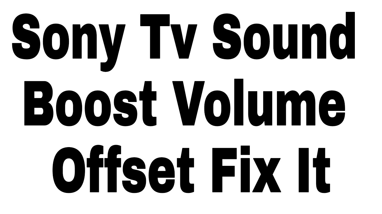 Sony Tv Sound Boost Volume Offset Fix It Living Room Sound Settings
