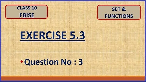 CLASS 10 | FBISE | CHAPTER 5 | SET AND FUNCTIONS | EXERCISE 5.3 | QUESTION 3 | IN ENGLISH |