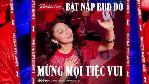BẬT NẮP BUD ĐỎ, MỪNG MỌI TIỆC VUI