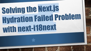 Solving the Next.js Hydration Failed Problem with next-i18next