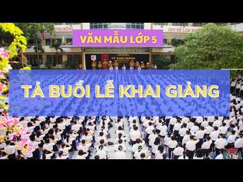 Video Văn mẫu lớp 5 TẢ BUỔI LỄ GIẢNG | Bài văn tả buổi lễ... - youtube