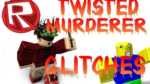 Twisted Murderer Glitches PT 2 |ROBLOX