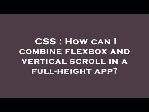 CSS : How can I combine flexbox and vertical scroll in a full-height app?