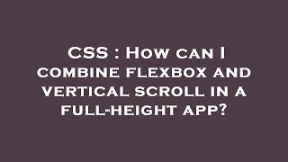 CSS : How can I combine flexbox and vertical scroll in a full-height app?