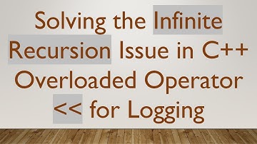 Solving the Infinite Recursion Issue in C+ +  Overloaded Operator    for Logging
