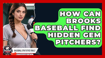 How Can Brooks Baseball Find Hidden Gem Pitchers? - Baseball Statistics Vault
