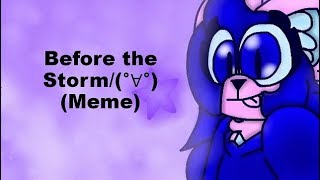(Animation Meme) Before the Storm/(°∀°) [Fursona]