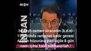 Osman Siracedin Hzretleri K.d.s Ogün Dünyaye Değiştirdi Ramazan Ayinda Kadir Gecesi Sübhlah