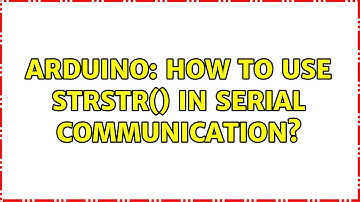 Arduino: How to use strstr() in serial communication?