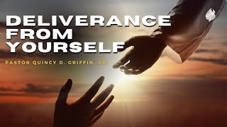 Deliverance From Yourself | Pastor Quincy D. Griffin, Sr. | The FWPC