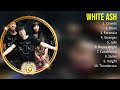 White Ash ベストヒッツ ~ White Ash 2024 MIX ~ トップ 10 ベストソング