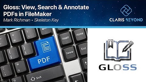 Gloss : View, Search & Annotate PDFs in FileMaker / Mark Richman, Skeleton Key / Claris Beyond