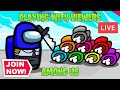 Among Us Live Stream (PLAYING WITH VIEWERS!) Join Up!