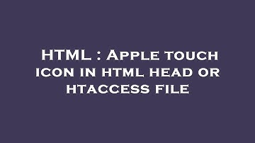 HTML : Apple touch icon in html head or htaccess file