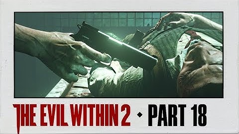 The Evil Within 2 Walkthrough Part 18 · Chapter 11: Reconnecting | PS4 Pro Gameplay