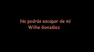 Willie González  -  No podrás escapar de mí (con letra)