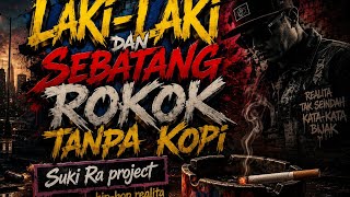 Download lagu LAKI-LAKI DAN SEBATANG ROKOK TANPA KOPI - SUKI RA PROJECT 🎧 USE HEADSET 