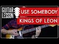 Use Somebody Guitar Tutorial - Kings Of Leon Guitar Lesson 🎸 |Tabs + Solo + Guitar Cover|