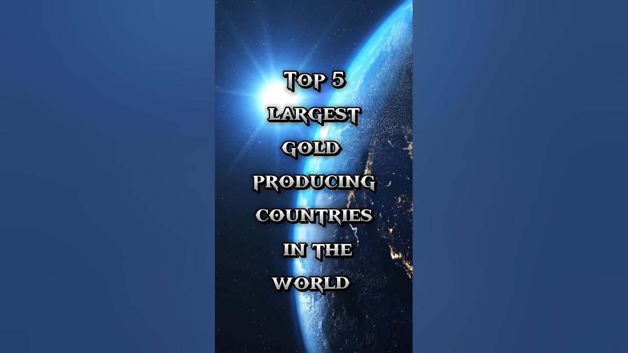 top-5-largest-gold-producing-countries-in-the-world-shorts-trending