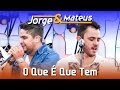 Jorge & Mateus - O Que É Que Tem  - [DVD Ao Vivo em Jurerê] - (Clipe Oficial)
