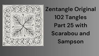 102 Tangles of Zentangle, Part 25 with Scarabou and Sampson